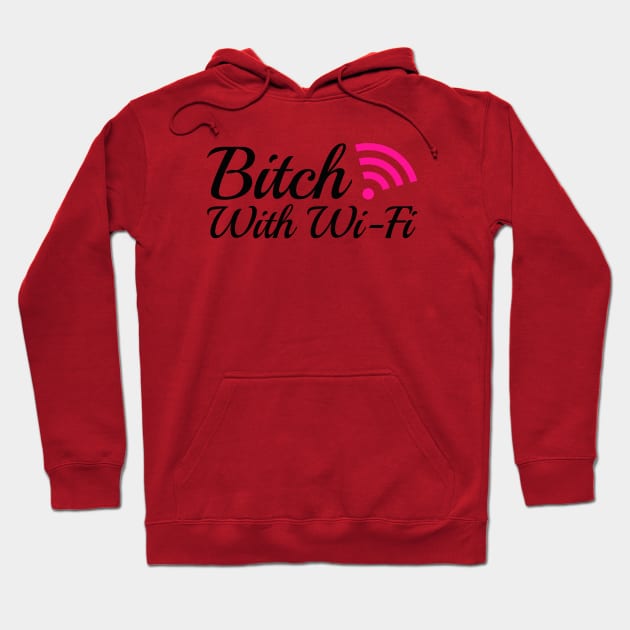Bitch With Wi-Fi Hoodie by FangirlFuel